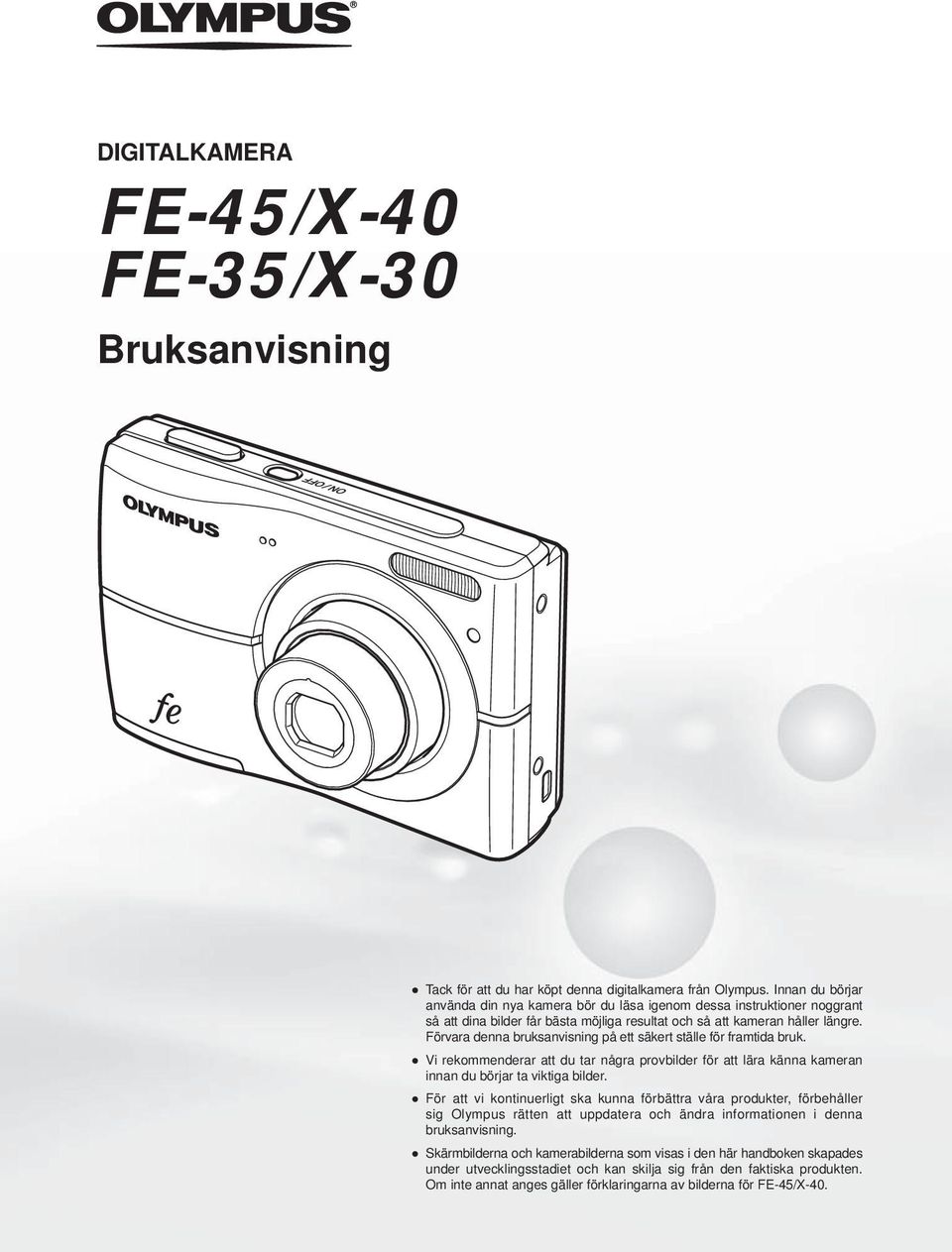 Förvara denna bruksanvisning på ett säkert ställe för framtida bruk. Vi rekommenderar att du tar några provbilder för att lära känna kameran innan du börjar ta viktiga bilder.