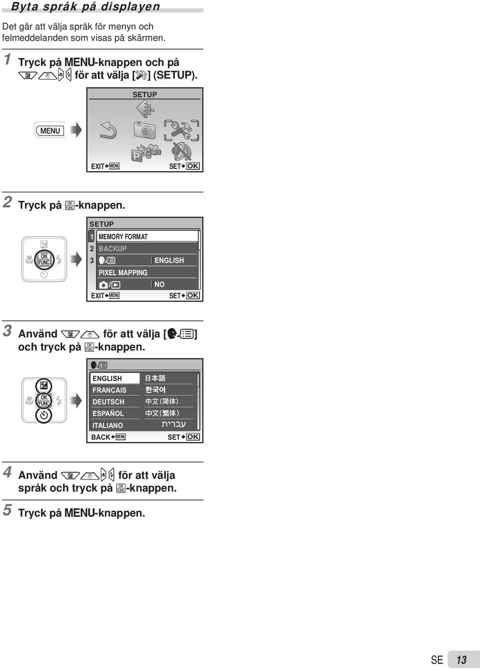 SETUP 1 MEMORY FORMAT 2 BACKUP 3 ENGLISH PIXEL MAPPING NO EXIT MENU SET OK 3 Använd kl för att välja [W] och tryck på