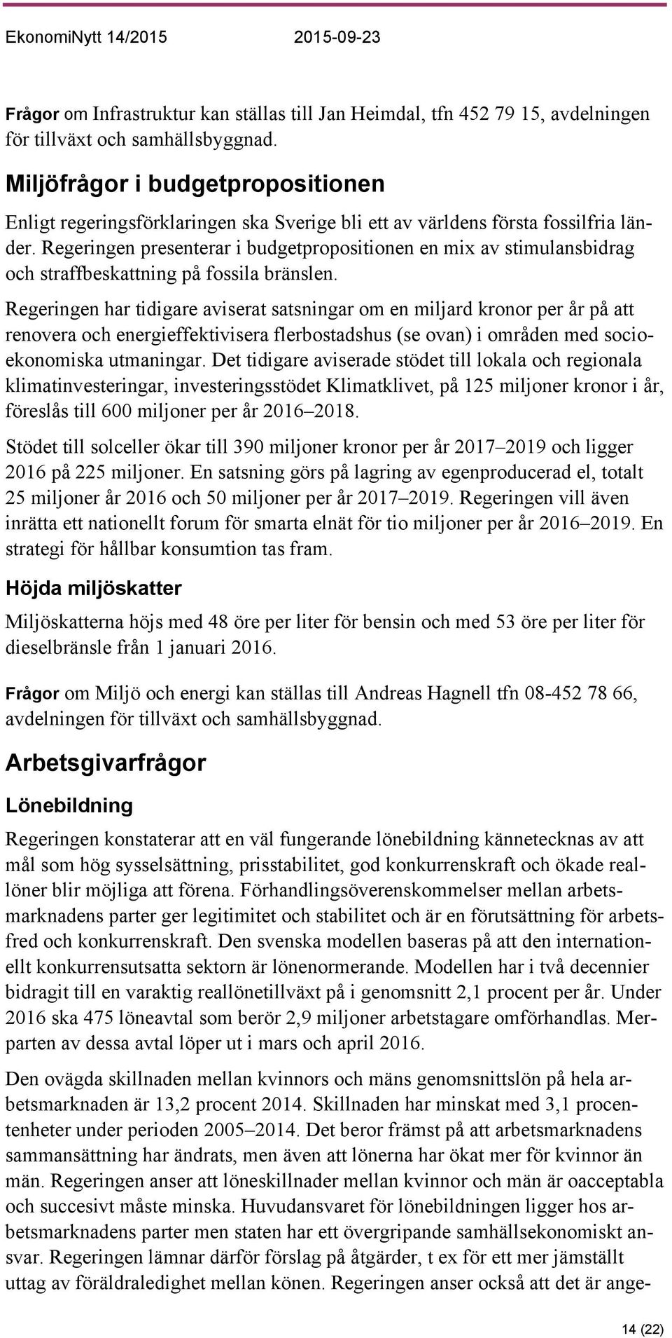Regeringen presenterar i budgetpropositionen en mix av stimulansbidrag och straffbeskattning på fossila bränslen.
