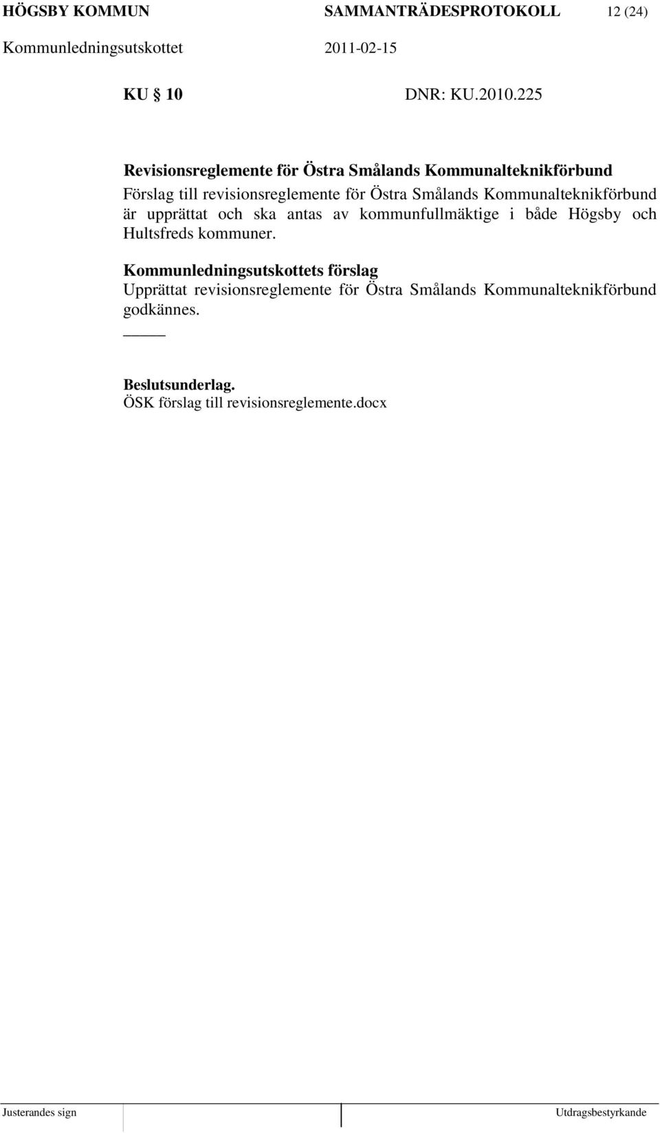 Smålands Kommunalteknikförbund är upprättat och ska antas av kommunfullmäktige i både Högsby och Hultsfreds