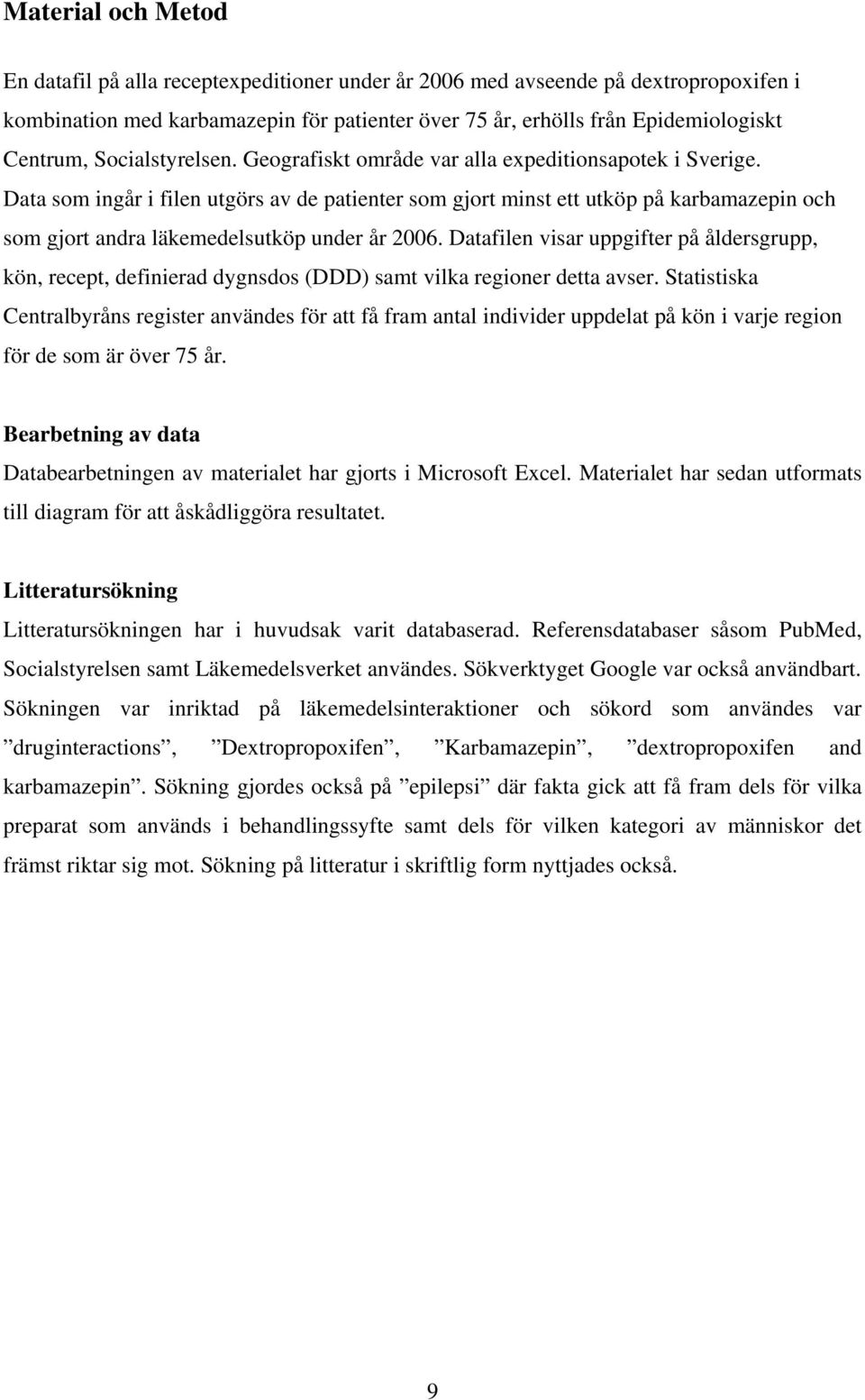 Data som ingår i filen utgörs av de patienter som gjort minst ett utköp på karbamazepin och som gjort andra läkemedelsutköp under år 2006.