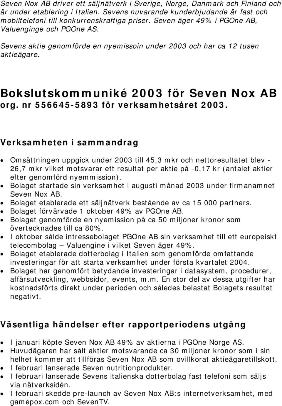 nr 556645-5893 för verksamhetsåret 2003.