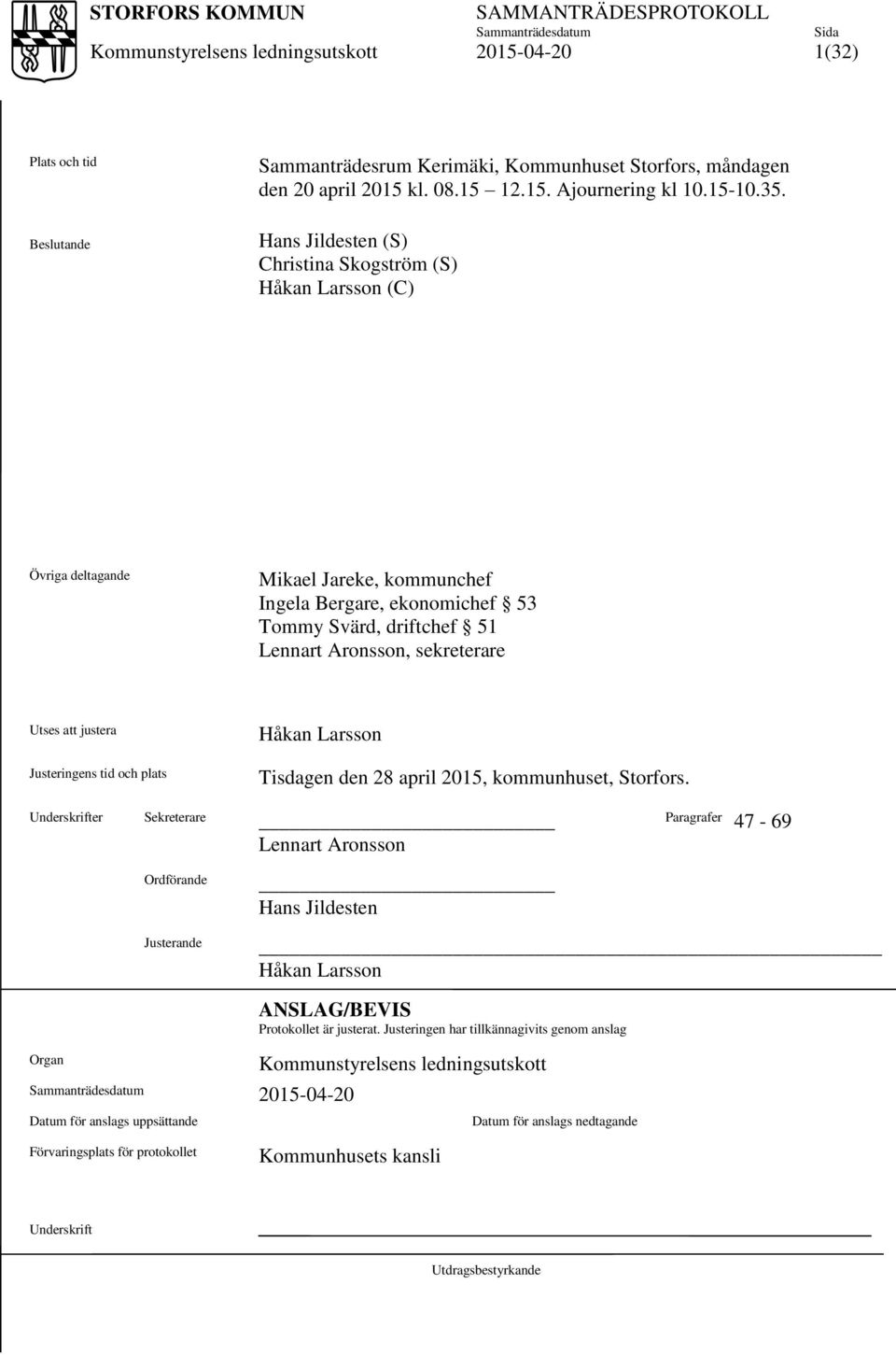 sekreterare Utses att justera Justeringens tid och plats Håkan Larsson Tisdagen den 28 april 2015, kommunhuset, Storfors.