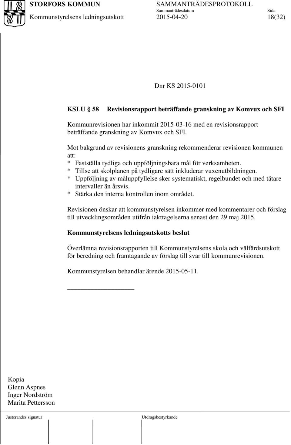 * Tillse att skolplanen på tydligare sätt inkluderar vuxenutbildningen. * Uppföljning av måluppfyllelse sker systematiskt, regelbundet och med tätare intervaller än årsvis.