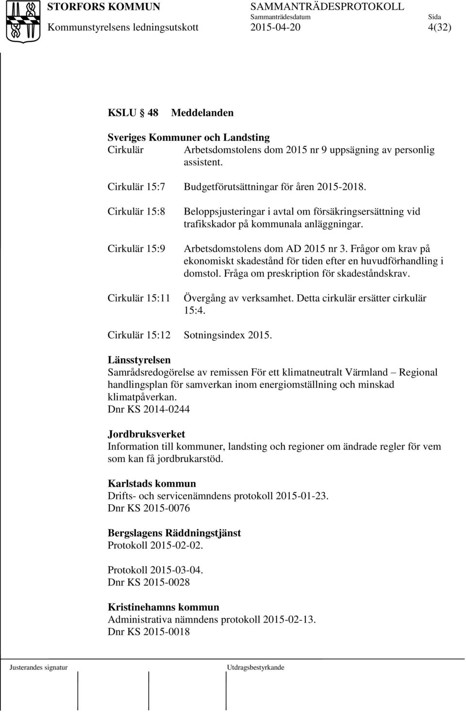 Frågor om krav på ekonomiskt skadestånd för tiden efter en huvudförhandling i domstol. Fråga om preskription för skadeståndskrav. Övergång av verksamhet. Detta cirkulär ersätter cirkulär 15:4.