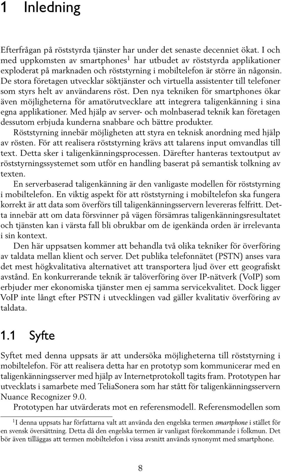 De stora företagen utvecklar söktjänster och virtuella assistenter till telefoner som styrs helt av användarens röst.