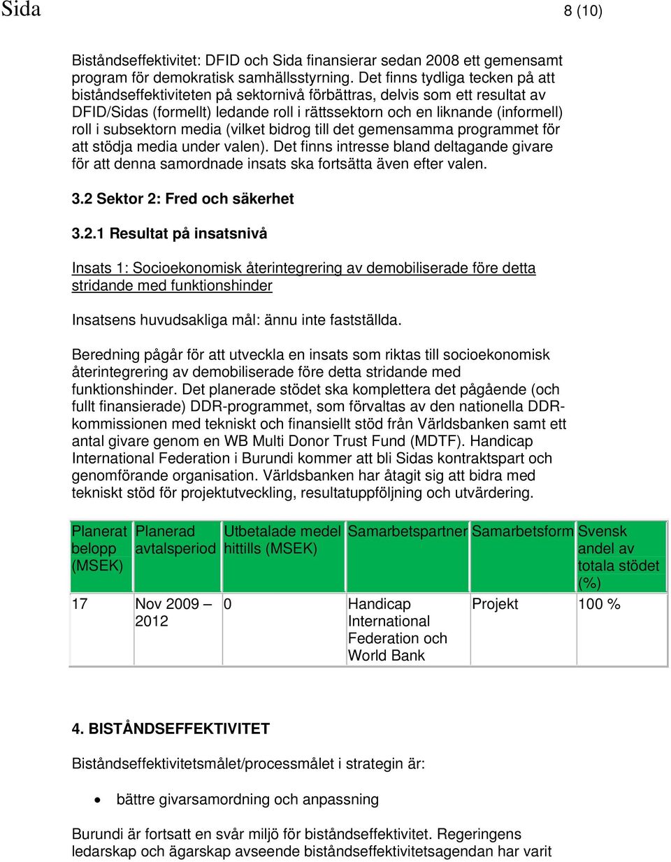 subsektorn media (vilket bidrog till det gemensamma programmet för att stödja media under valen).