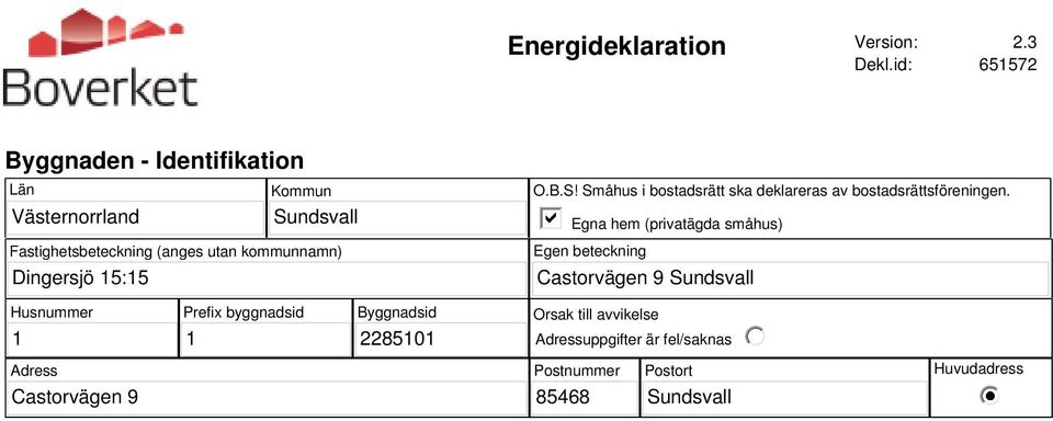 utan kommunnamn) O.B.S! Småhus i bostadsrätt ska deklareras av bostadsrättsföreningen.