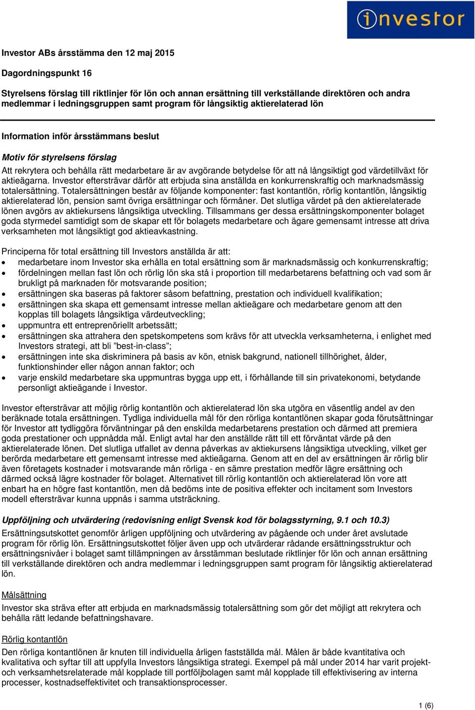 god värdetillväxt för aktieägarna. Investor eftersträvar därför att erbjuda sina anställda en konkurrenskraftig och marknadsmässig totalersättning.