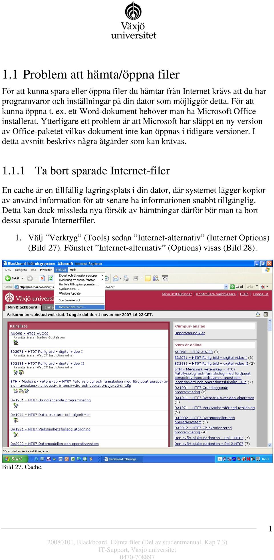 Ytterligare ett problem är att Microsoft har släppt en ny version av Office-paketet vilkas dokument inte kan öppnas i tidigare versioner. I detta avsnitt beskrivs några åtgärder som kan krävas. 1.