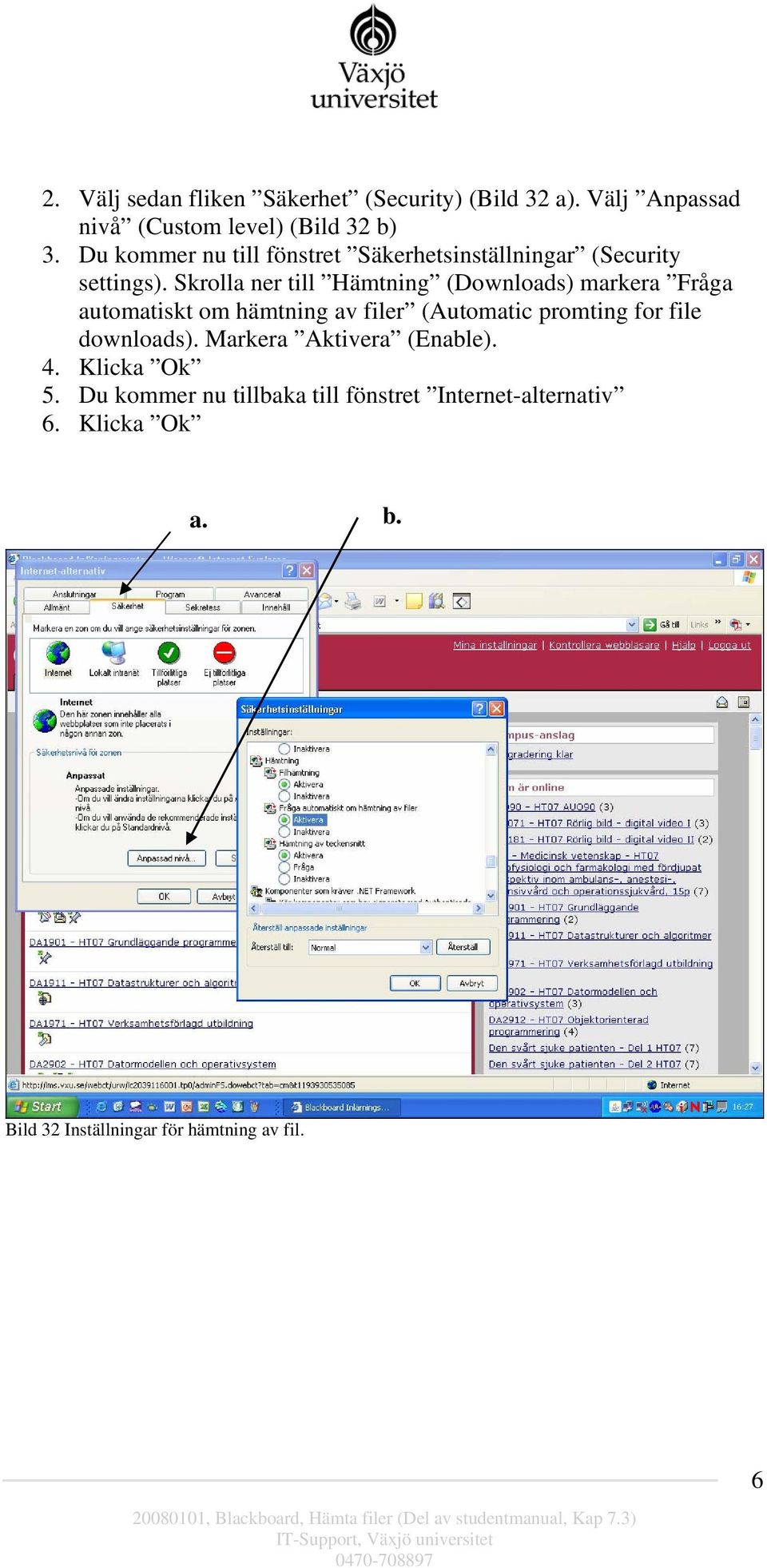 Skrolla ner till Hämtning (Downloads) markera Fråga automatiskt om hämtning av filer (Automatic promting for file