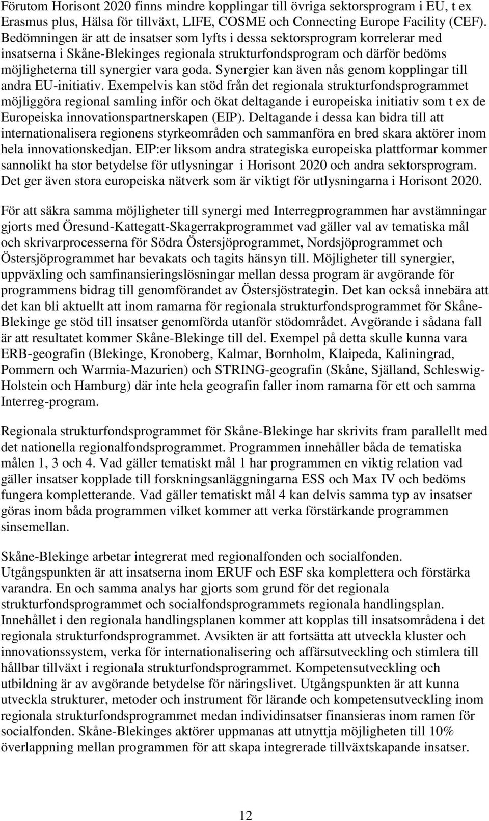 Synergier kan även nås genom kopplingar till andra EU-initiativ.