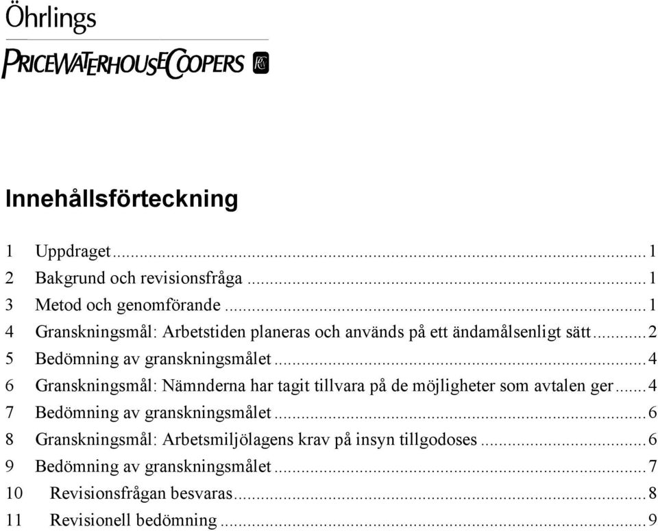 ..4 6 Granskningsmål: Nämnderna har tagit tillvara på de möjligheter som avtalen ger...4 7 Bedömning av granskningsmålet.