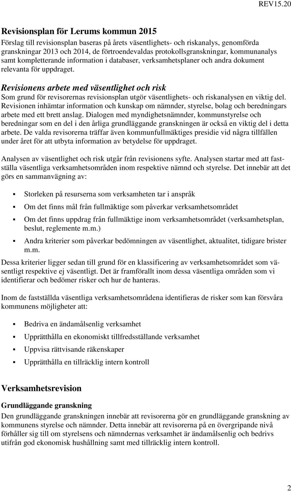 Revisionens arbete med väsentlighet och risk Som grund för revisorernas revisionsplan utgör väsentlighets- och riskanalysen en viktig del.