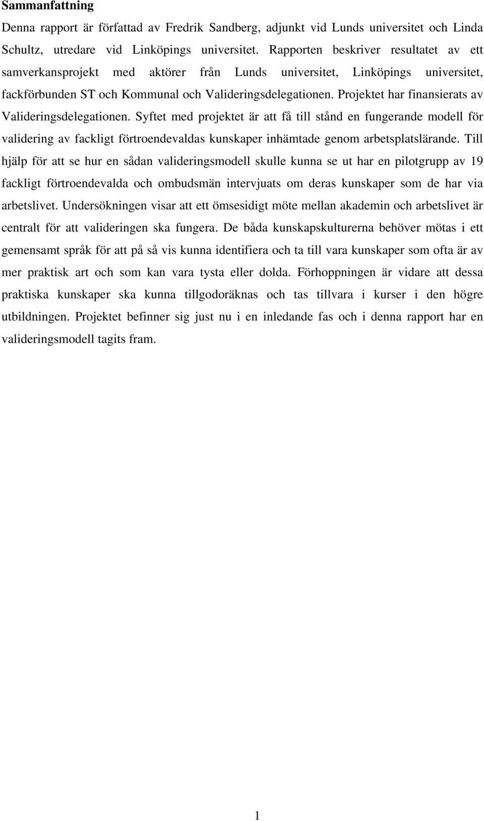 Projektet har finansierats av Valideringsdelegationen.