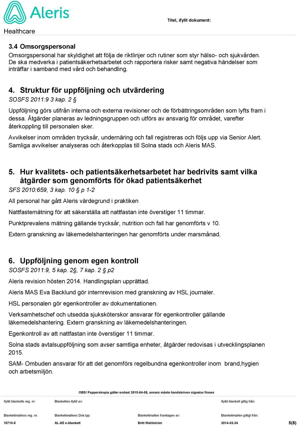 2 Uppföljning görs utifrån interna och externa revisioner och de förbättringsområden som lyfts fram i dessa.