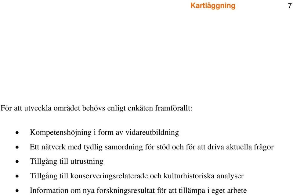 och för att driva aktuella frågor Tillgång till utrustning Tillgång till