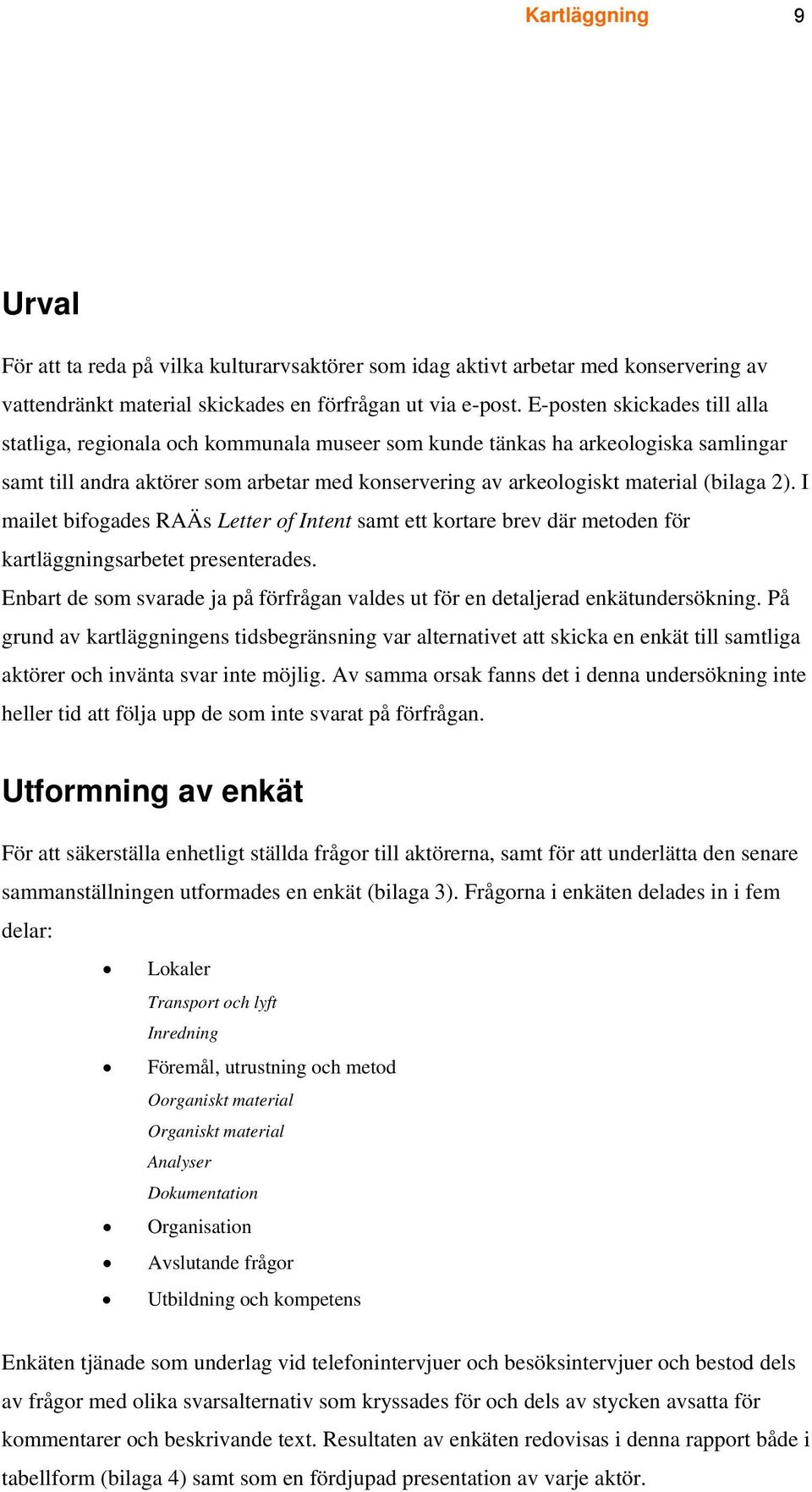 2). I mailet bifogades RAÄs Letter of Intent samt ett kortare brev där metoden för kartläggningsarbetet presenterades.