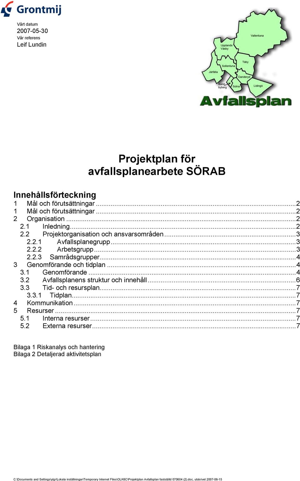 ..6 3.3 Tid- och resursplan...7 3.3.1 Tidplan...7 4 Kommunikation...7 5 Resurser...7 5.1 Interna resurser...7 5.2 Externa resurser.