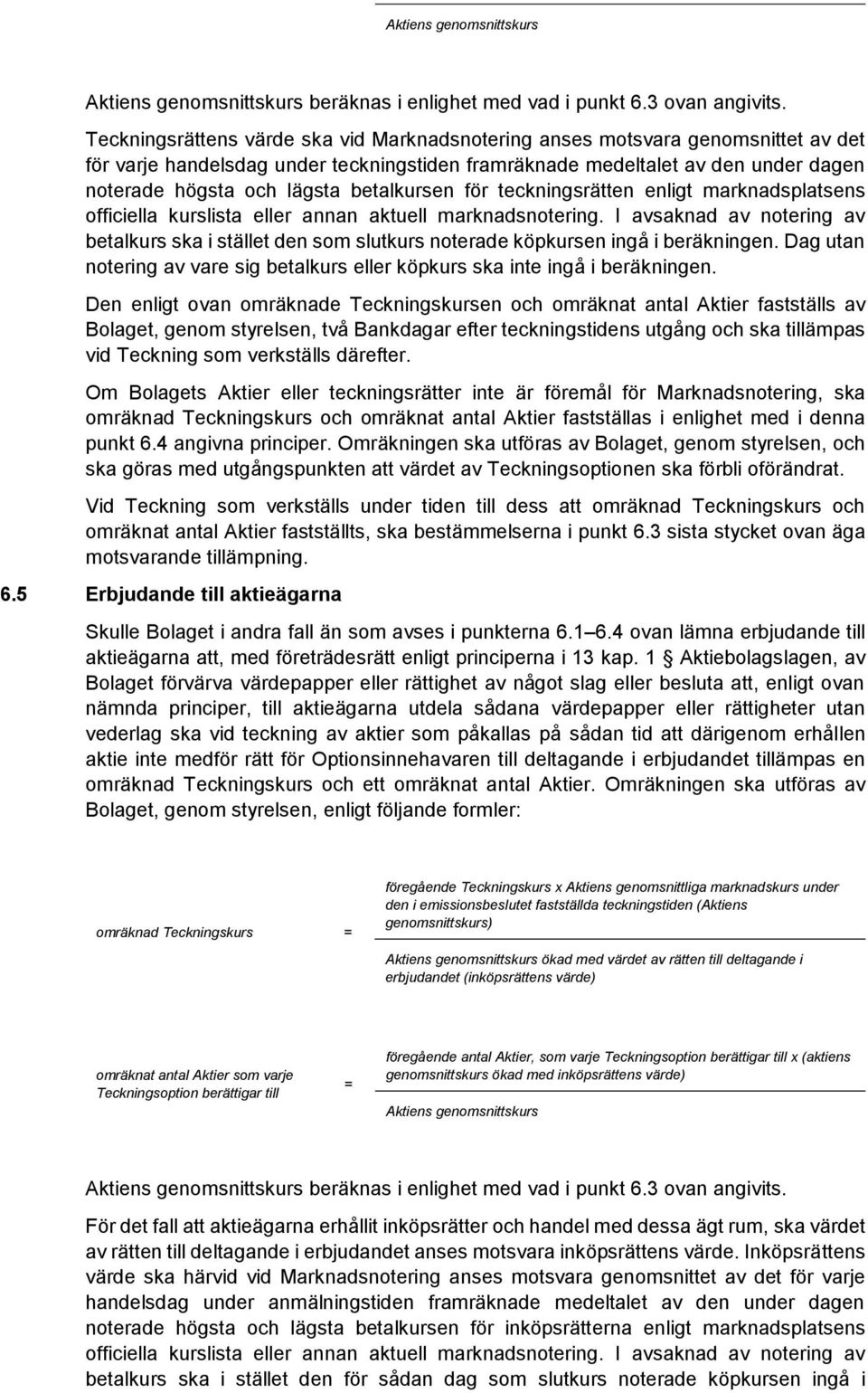 betalkursen för teckningsrätten enligt marknadsplatsens officiella kurslista eller annan aktuell marknadsnotering.