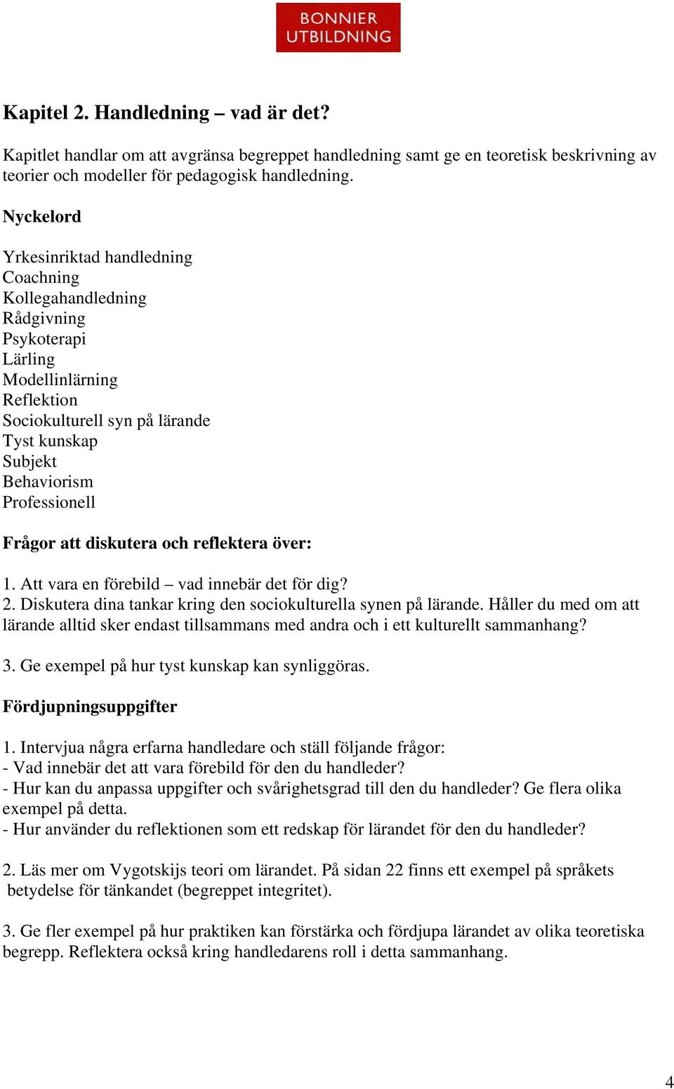 Att vara en förebild vad innebär det för dig? 2. Diskutera dina tankar kring den sociokulturella synen på lärande.