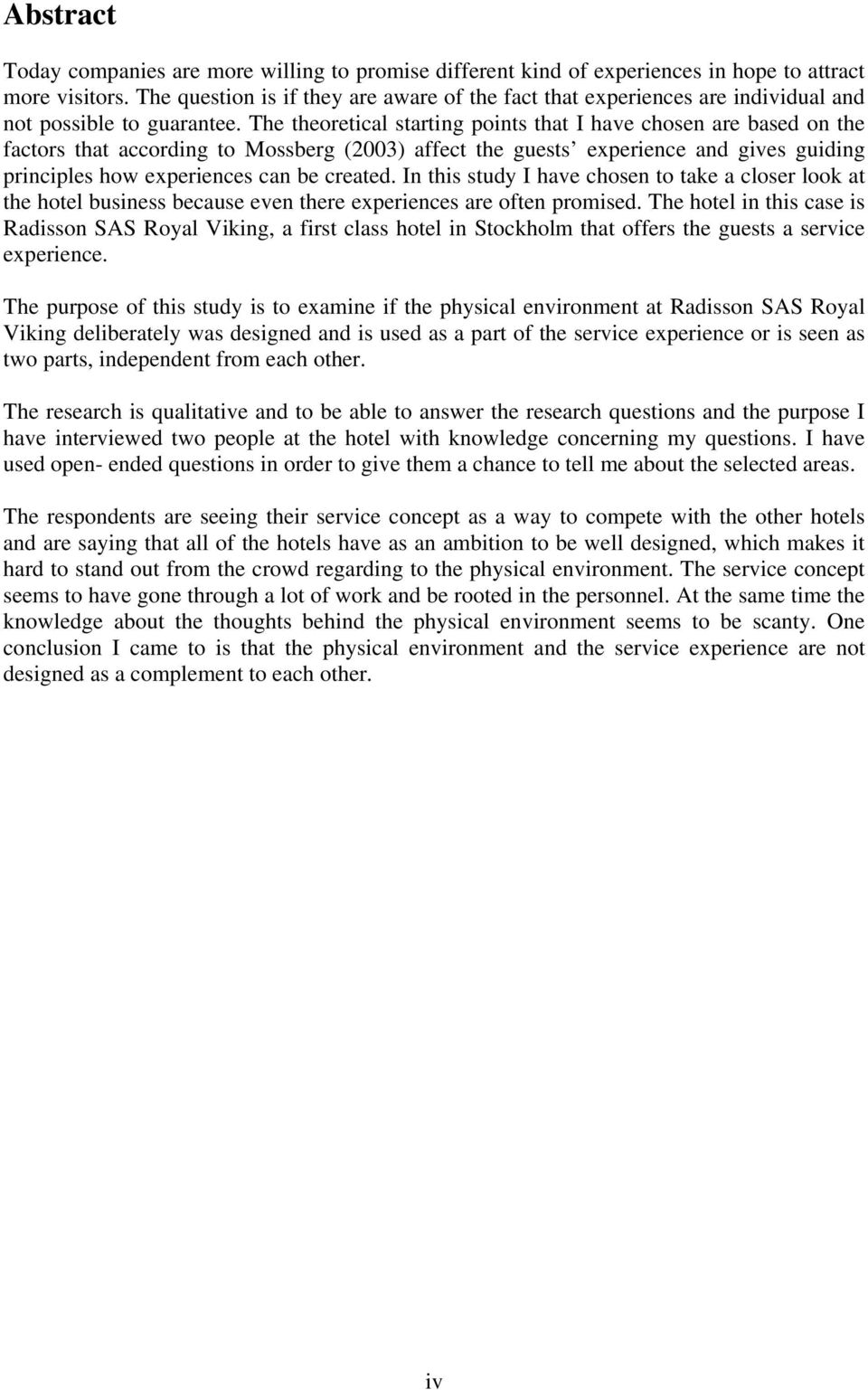 The theoretical starting points that I have chosen are based on the factors that according to Mossberg (2003) affect the guests experience and gives guiding principles how experiences can be created.