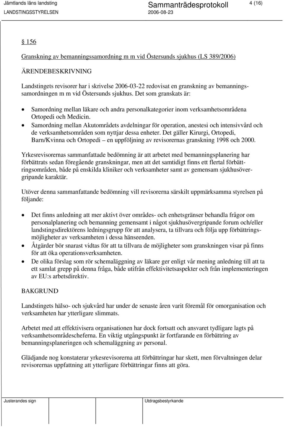 Samordning mellan Akutområdets avdelningar för operation, anestesi och intensivvård och de verksamhetsområden som nyttjar dessa enheter.