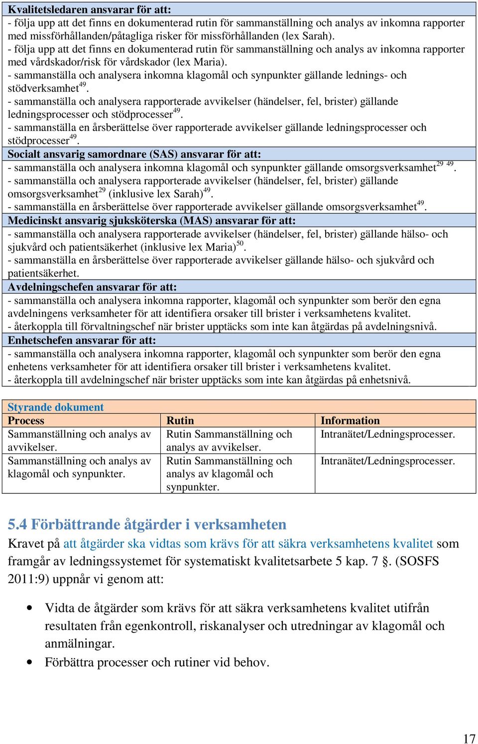 - sammanställa och analysera inkomna klagomål och synpunkter gällande lednings- och stödverksamhet 49.