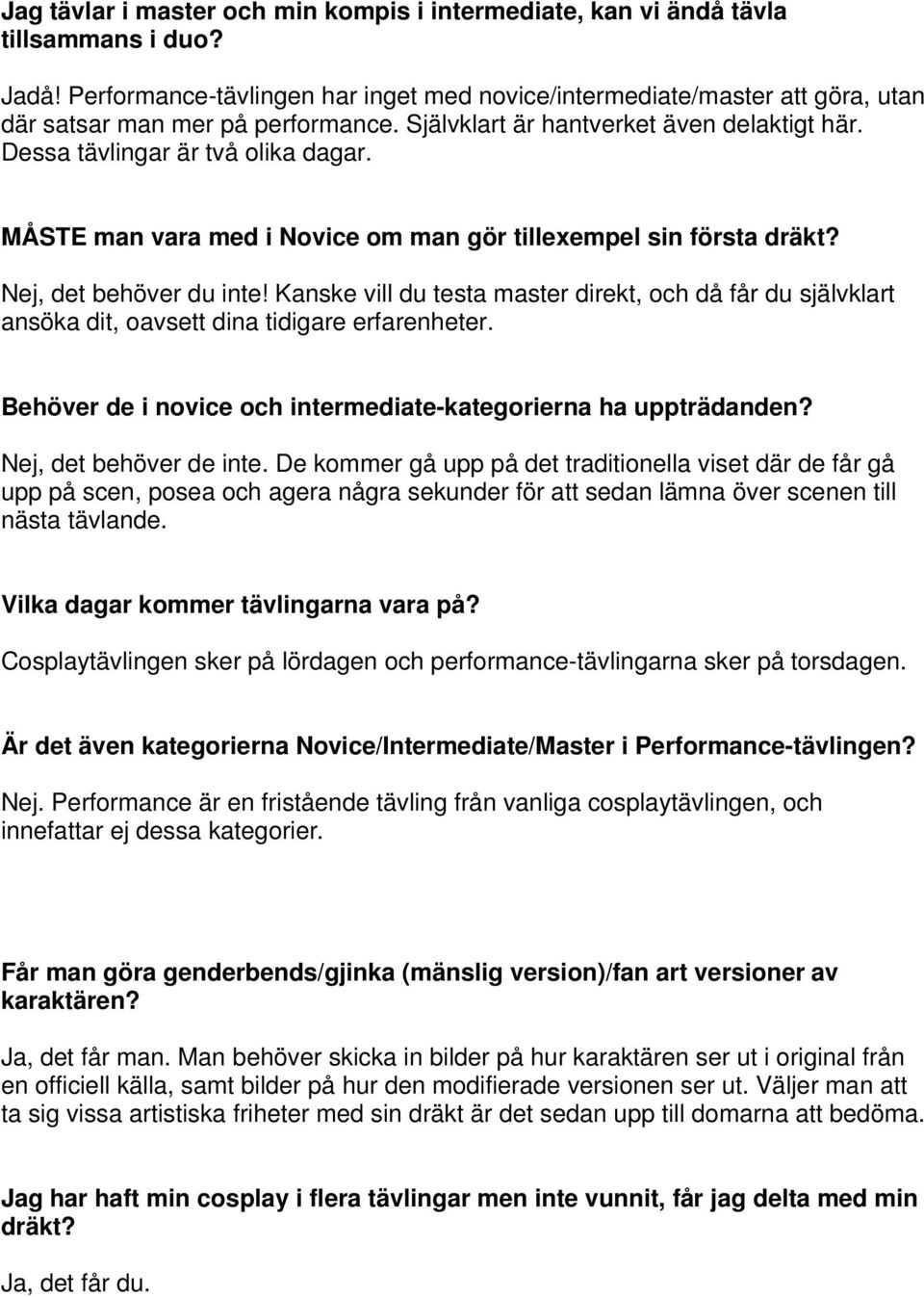 MÅSTE man vara med i Novice om man gör tillexempel sin första dräkt? Nej, det behöver du inte!