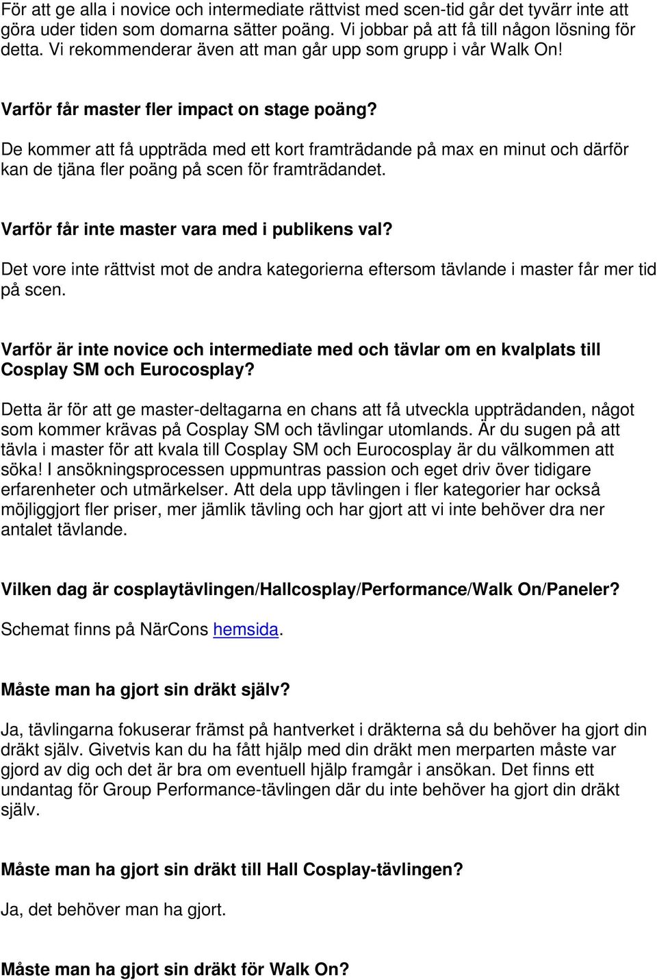 De kommer att få uppträda med ett kort framträdande på max en minut och därför kan de tjäna fler poäng på scen för framträdandet. Varför får inte master vara med i publikens val?