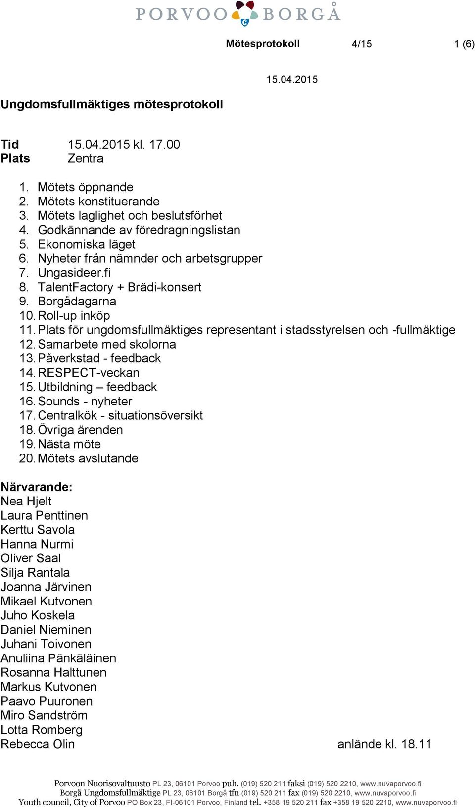 Plats för ungdomsfullmäktiges representant i stadsstyrelsen och -fullmäktige 12. Samarbete med skolorna 13. Påverkstad - feedback 14. RESPECT-veckan 15. Utbildning feedback 16. Sounds - nyheter 17.