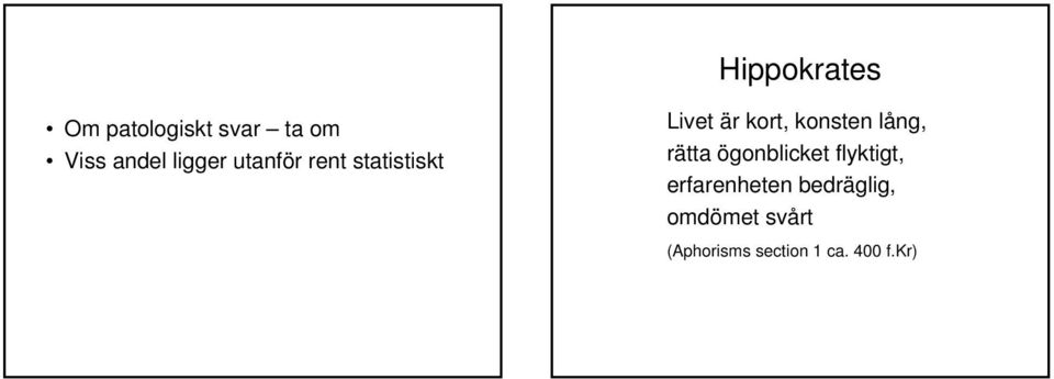 konsten lång, rätta ögonblicket flyktigt,