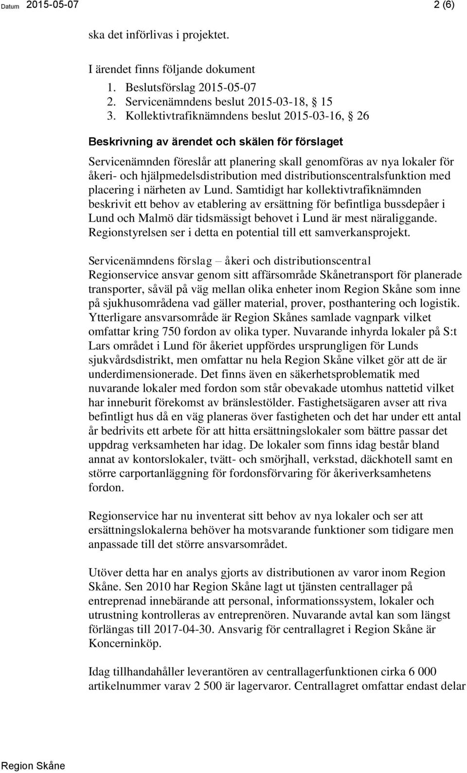 hjälpmedelsdistribution med distributionscentralsfunktion med placering i närheten av Lund.