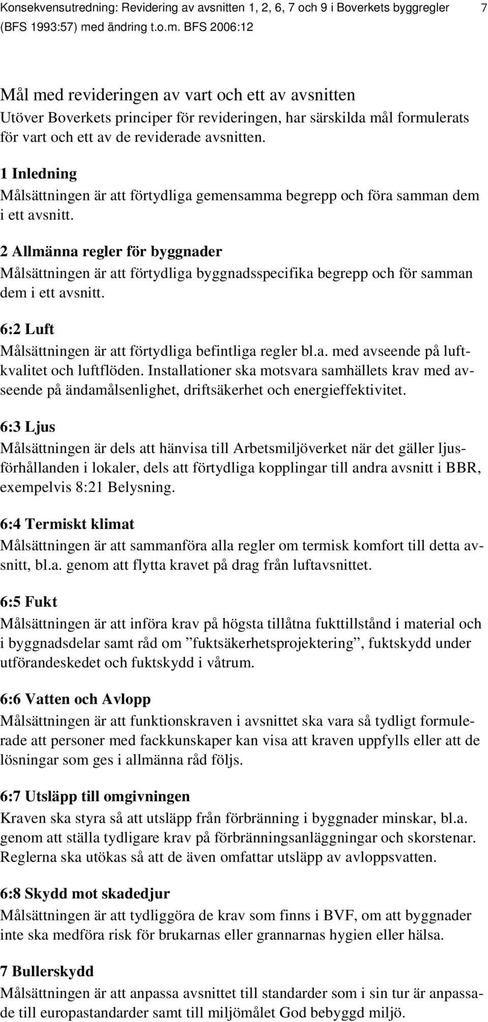 1 Inledning Målsättningen är att förtydliga gemensamma begrepp och föra samman dem i ett avsnitt.