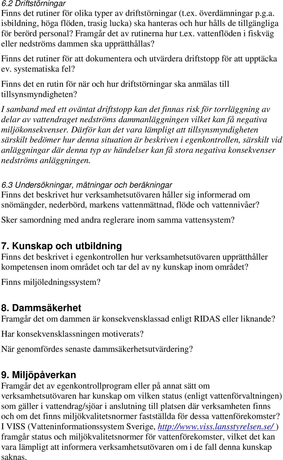 systematiska fel? Finns det en rutin för när och hur driftstörningar ska anmälas till tillsynsmyndigheten?