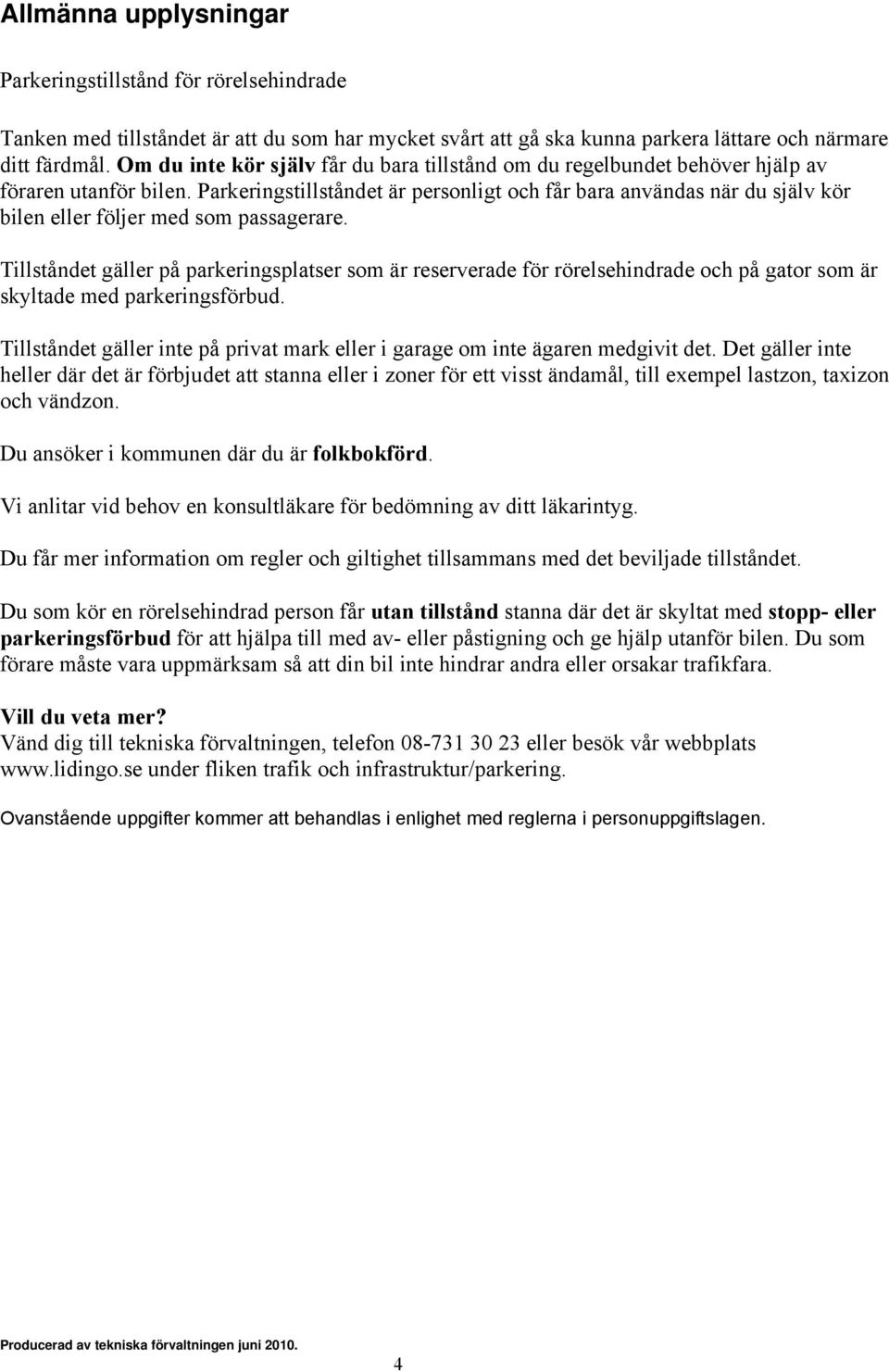 Parkeringstillståndet är personligt och får bara användas när du själv kör bilen eller följer med som passagerare.