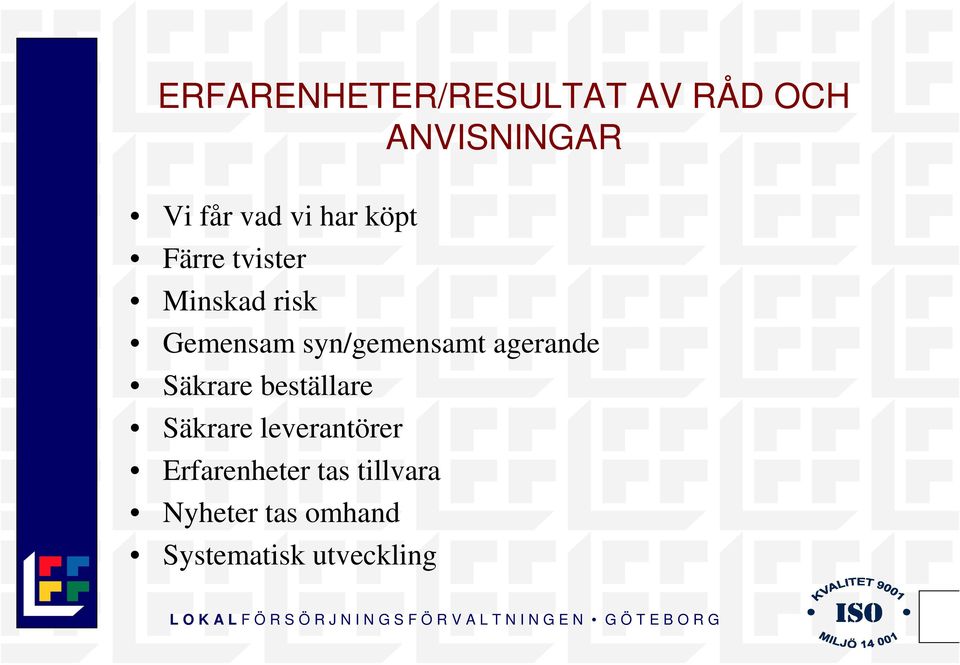 Säkrare leverantörer Erfarenheter tas tillvara Nyheter tas omhand Systematisk