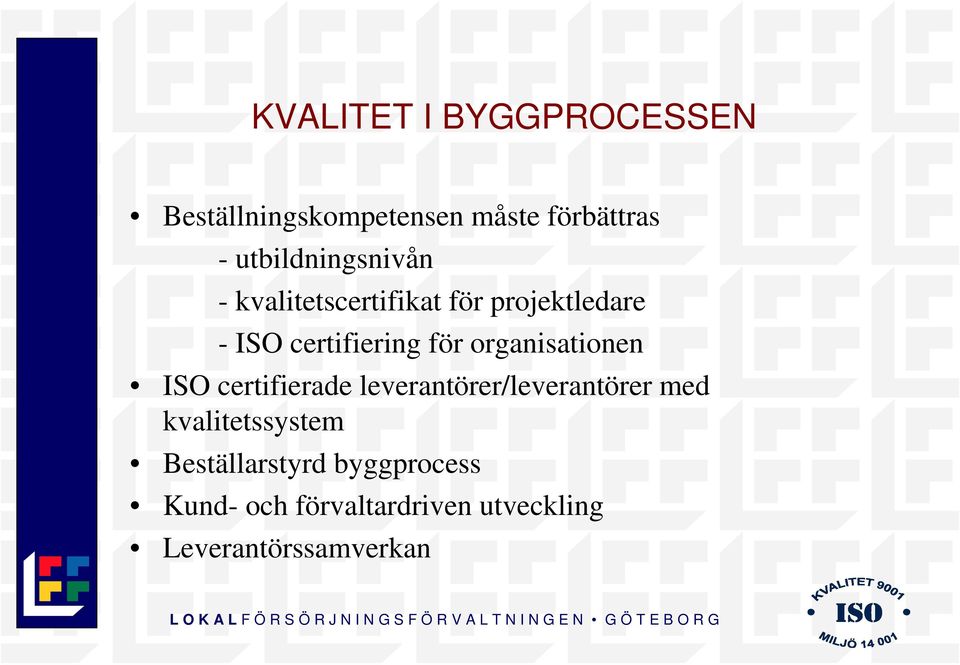 leverantörer/leverantörer med kvalitetssystem Beställarstyrd byggprocess Kund- och