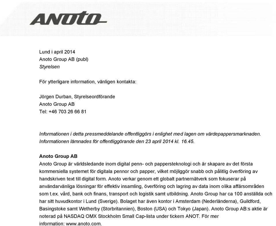 Anoto Group AB Anoto Group är världsledande inom digital penn- och pappersteknologi och är skapare av det första kommersiella systemet för digitala pennor och papper, vilket möjliggör snabb och