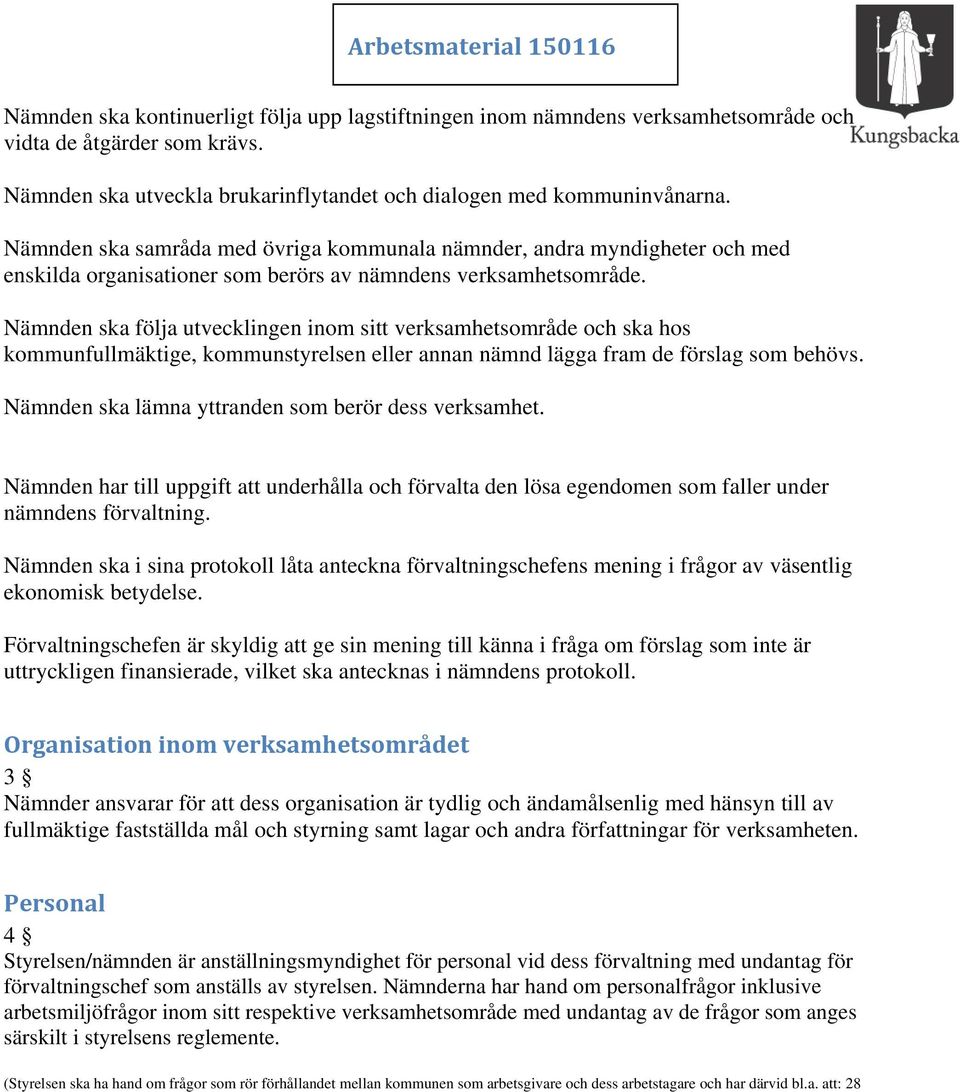 Nämnden ska samråda med övriga kommunala nämnder, andra myndigheter och med enskilda organisationer som berörs av nämndens verksamhetsområde.