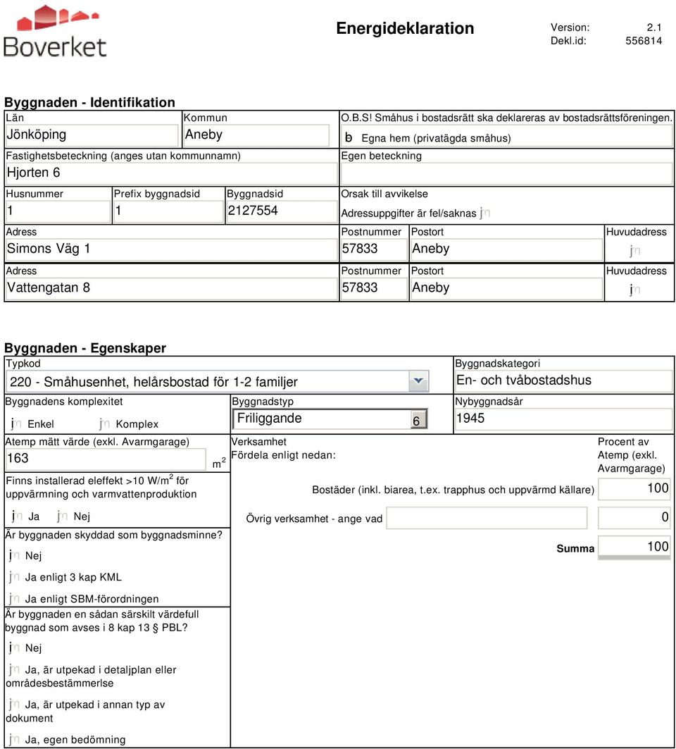 Byggnadsid 2127554 O.B.S! Småhus i bostadsrätt ska deklareras av bostadsrättsföreningen.