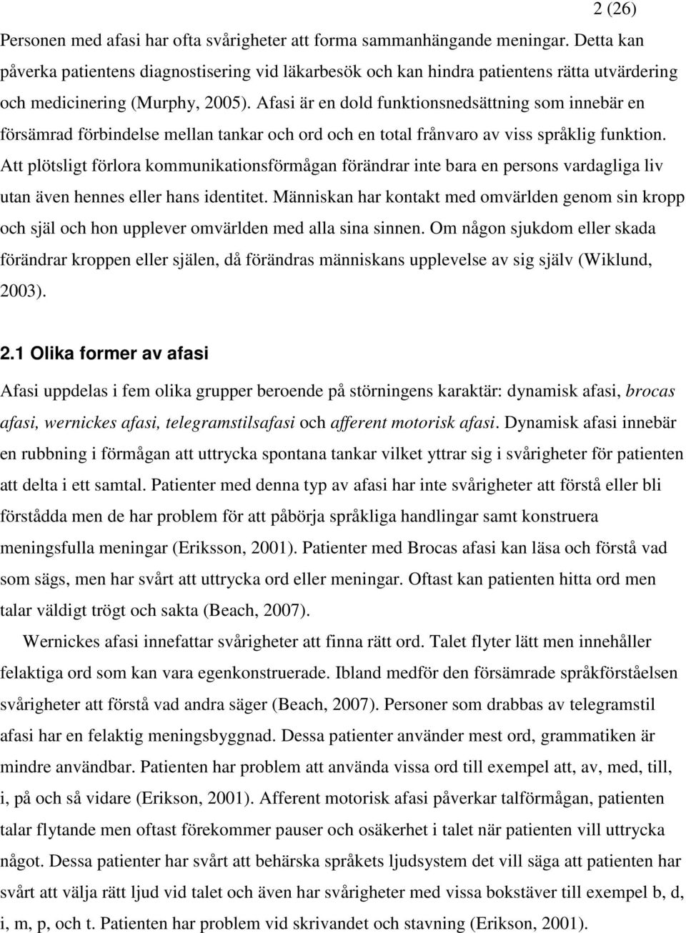 Afasi är en dold funktionsnedsättning som innebär en försämrad förbindelse mellan tankar och ord och en total frånvaro av viss språklig funktion.
