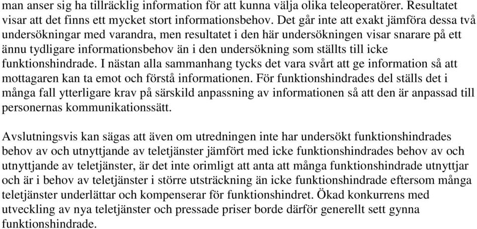 till icke funktionshindrade. I nästan alla sammanhang tycks det vara svårt att ge information så att mottagaren kan ta emot och förstå informationen.