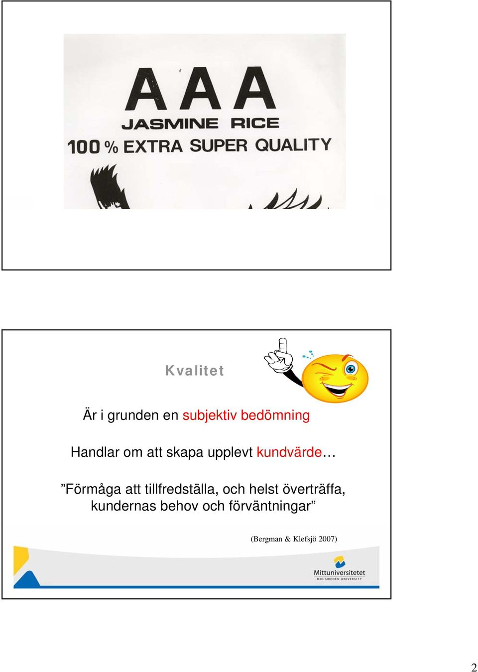 att tillfredställa, och helst överträffa,
