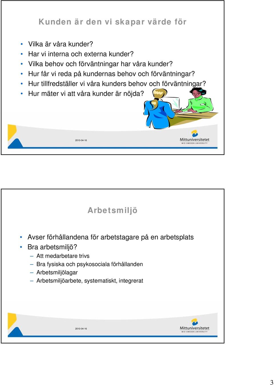 Hur tillfredställer vi våra kunders behov och förväntningar? Hur mäter vi att våra kunder är nöjda?