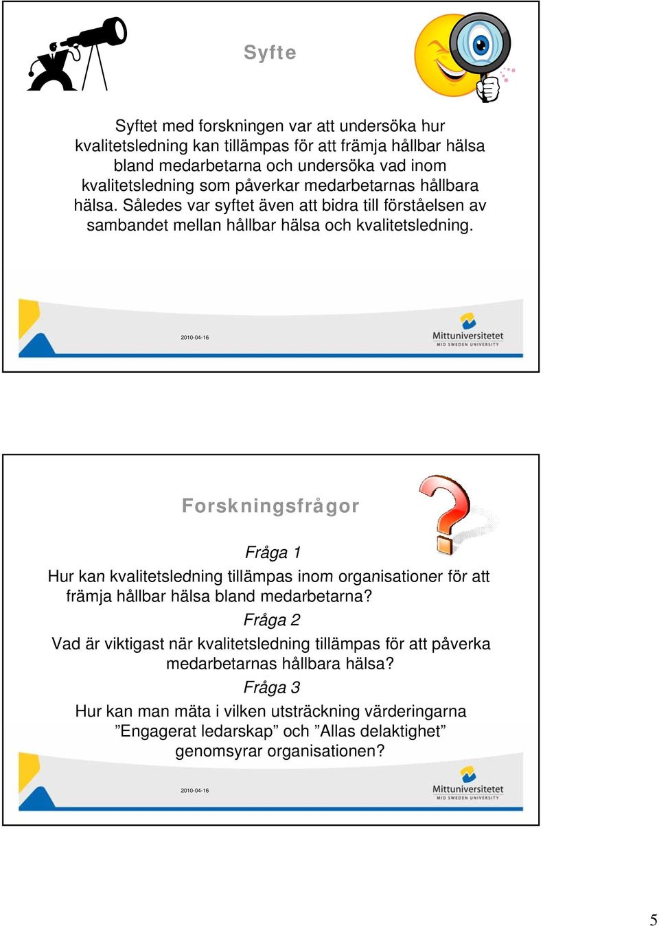 Forskningsfrågor Fråga 1 Hur kan kvalitetsledning tillämpas inom organisationer för att främja hållbar hälsa bland medarbetarna?
