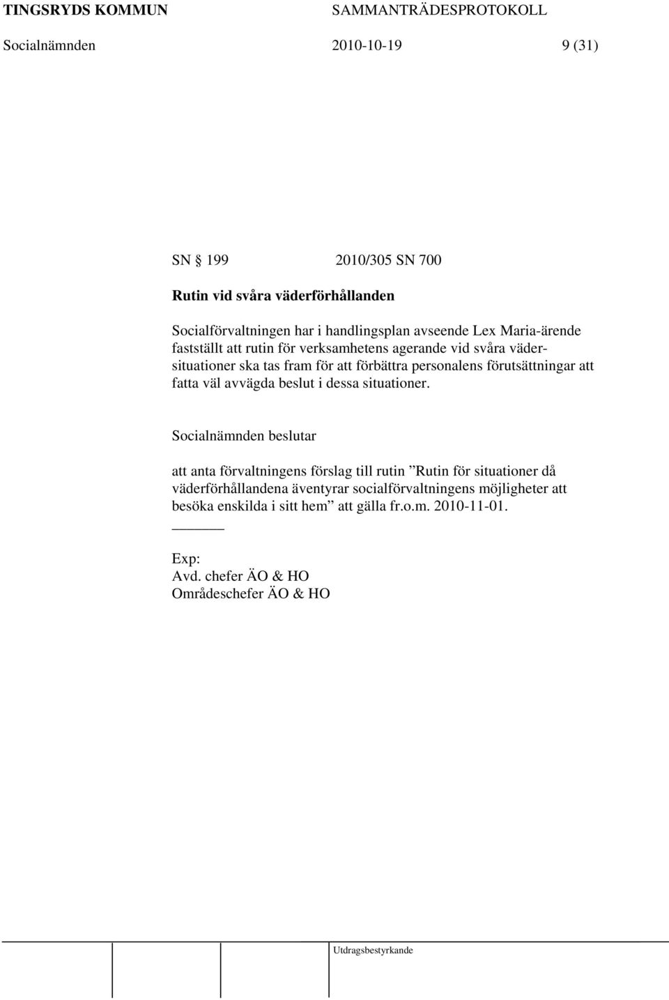 fatta väl avvägda beslut i dessa situationer.