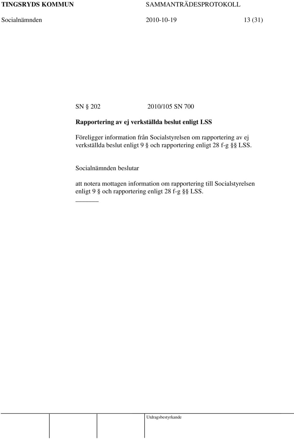 beslut enligt 9 och rapportering enligt 28 f-g LSS.