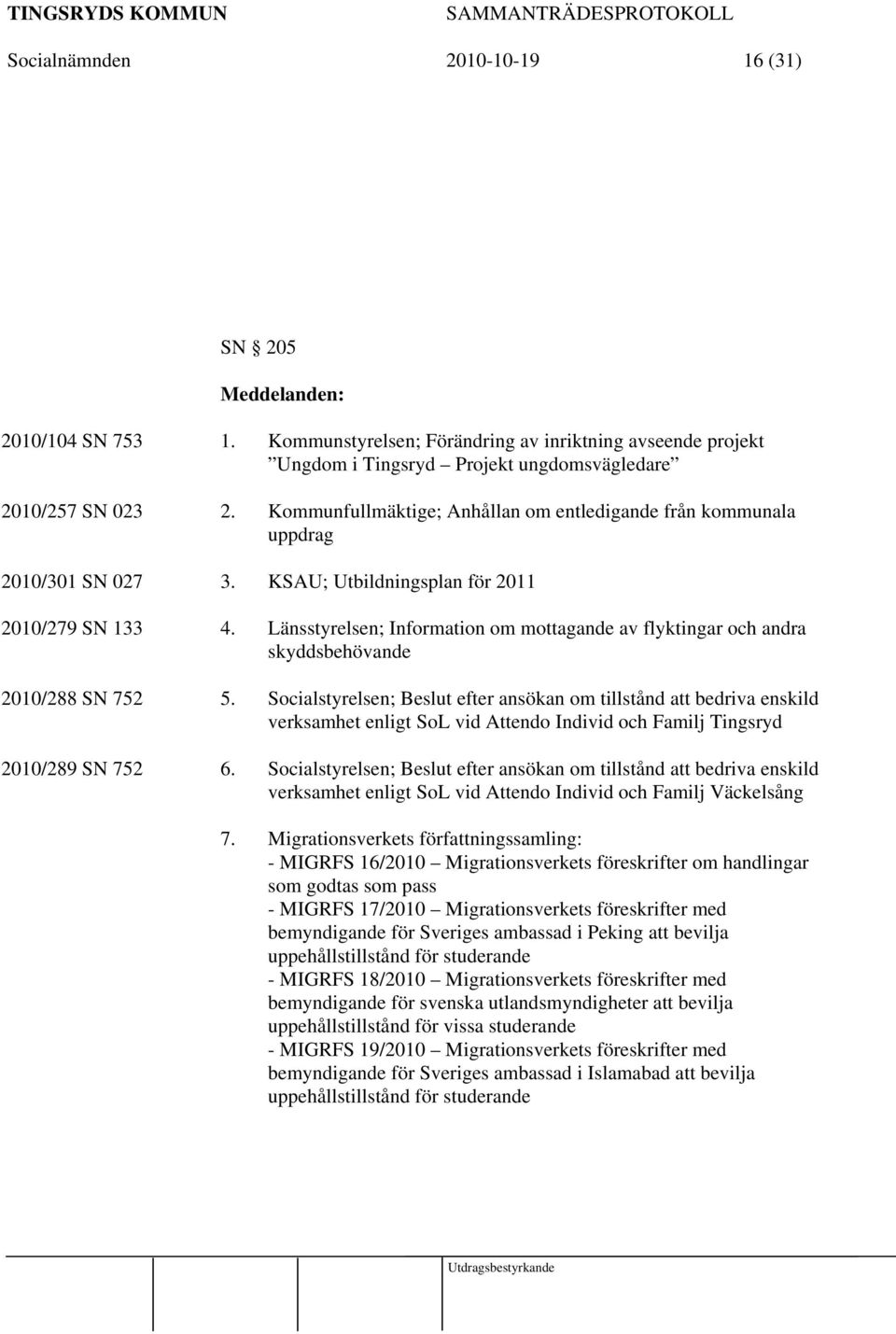 Länsstyrelsen; Information om mottagande av flyktingar och andra skyddsbehövande 2010/288 SN 752 5.