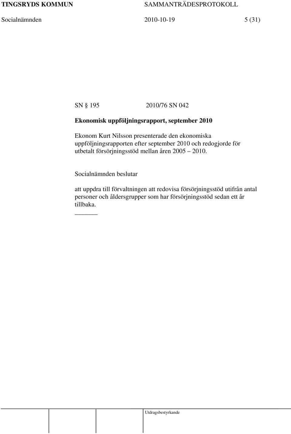 utbetalt försörjningsstöd mellan åren 2005 2010.
